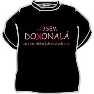 Zábavné předměty - Tričko Nejsem dokonalá ...