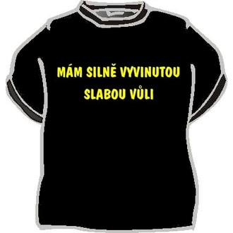 Zábavné předměty - Tričko Mám silně vyvinutou slabou vůli