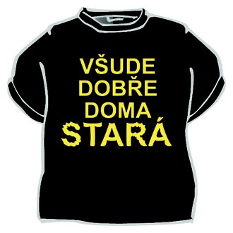 Zábavné předměty - Tričko Všude dobře doma stará