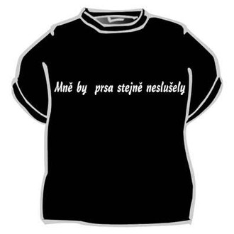 Zábavné předměty - Tričko Mně by prsa stejně neslušela