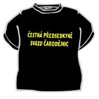 Čarodějnice - Tričko Čestná předsedkyně svazu ...