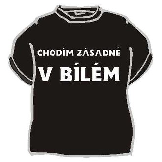 Zábavné předměty - Tričko Chodím zásadně v bílém