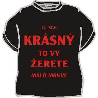 Zábavné předměty - Tričko Já jsem krásný, to vy žerete ..