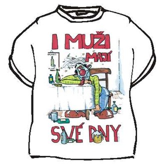 Zábavné předměty - Tričko I muži mají své dny