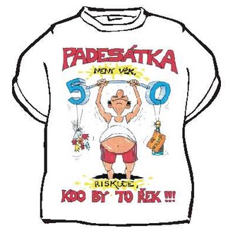 Zábavné předměty - Tričko Padesátka není věk ...