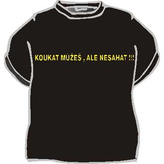 Zábavné předměty - Tričko Koukat můžeš, ale nesahat!