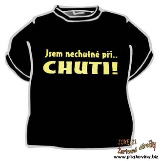 Zábavné předměty - Tričko Jsem nechutně při chuti