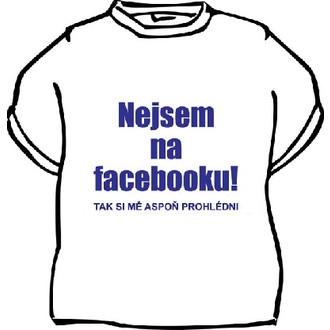 Zábavné předměty - Tričko Nejsem na facebooku