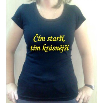 Zábavné předměty - Dámské tričko Čím starší, tím krásnější