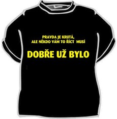 Tričko Pravda je krutá ... dobře už bylo