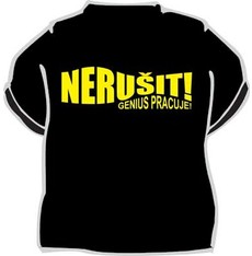 Tričko Nerušit! Genius pracuje!
