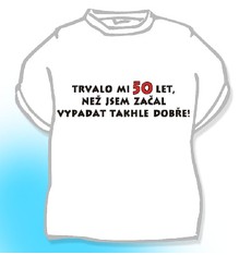 Tričko Trvalo mi 50 let než jsem začal vypadat